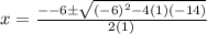 x =  \frac{ -  - 6  \pm \sqrt{ {( - 6)}^{2}  - 4(1)( - 14)} }{2(1)}