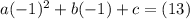 a(-1)^{2} + b(-1) + c=(13)