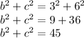 b^{2} +c^{2} =3^{2} +6^{2} \\ b^{2} +c^{2} =9+36\\ b^{2} +c^{2} =45