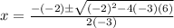 x=\frac{-(-2)\pm\sqrt{(-2)^2-4(-3)(6)}}{2(-3)}
