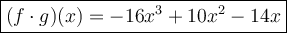 \large\boxed{(f\cdot g)(x)=-16x^3+10x^2-14x}