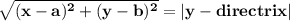 \mathbf{\sqrt{(x - a)^2 + (y - b)^2} = |y - directrix|}