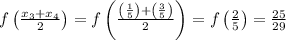 f\left(\frac{x_{3}+x_{4}}{2}\right)=f\left(\frac{\left(\frac{1}{5}\right)+\left(\frac{3}{5}\right)}{2}\right)=f\left(\frac{2}{5}\right)=\frac{25}{29}