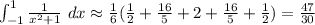 \int_{-1}^{1}\frac{1}{x^{2} + 1}\ dx \approx \frac{1}{6}(\frac{1}{2}+\frac{16}{5}+2+\frac{16}{5}+\frac{1}{2})=\frac{47}{30}