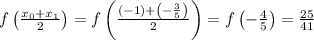 f\left(\frac{x_{0}+x_{1}}{2}\right)=f\left(\frac{\left(-1\right)+\left(- \frac{3}{5}\right)}{2}\right)=f\left(- \frac{4}{5}\right)=\frac{25}{41}