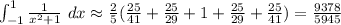 \int_{-1}^{1}\frac{1}{x^{2} + 1}\ dx \approx \frac{2}{5}(\frac{25}{41}+\frac{25}{29}+1+\frac{25}{29}+\frac{25}{41})=\frac{9378}{5945}