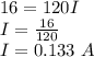 16=120I\\I=\frac{16}{120}\\I=0.133\ A