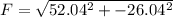 F = \sqrt{52.04^2 + -26.04^2}
