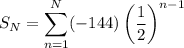 S_N=\displaystyle\sum_{n=1}^N(-144)\left(\frac12\right)^{n-1}