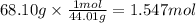 68.10 g \times \frac{1mol}{44.01 g}  = 1.547mol