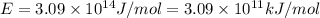 E=3.09\times 10^{14}J/mol=3.09\times 10^{11}kJ/mol