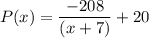 P(x) = \displaystyle\frac{-208}{(x+7)} + 20