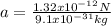 a = \frac{1.32x10^{-12}N}{9.1x10^{-31}kg}