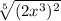 \sqrt[5]{(2x^{3})^{2}  }