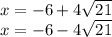 x=-6+4\sqrt{21} \\x=-6-4\sqrt{21}