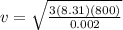 v = \sqrt{\frac{3(8.31)(800)}{0.002}}