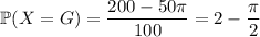 \mathbb P(X=G)=\dfrac{200-50\pi}{100}=2-\dfrac\pi2