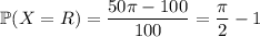 \mathbb P(X=R)=\dfrac{50\pi-100}{100}=\dfrac\pi2-1
