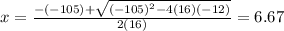 x = \frac{-(-105) + \sqrt{(-105)^{2} - 4 (16) (-12)} }{2(16)}  = 6.67