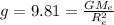 g = 9.81 = \frac{GM_e}{R_e^2}