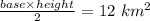 \frac{base\times height}{2}=12\ km^{2}