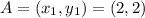 A=(x_1,y_1)=(2,2)