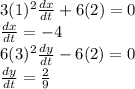 3(1)^2 \frac{dx}{dt} +6(2) = 0\\\frac{dx}{dt} =-4\\6(3)^2 \frac{dy}{dt} -6(2)= 0\\\frac{dy}{dt}=\frac{2}{9}