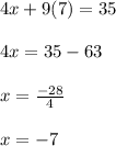 4x+9(7)=35\\\\4x=35-63\\\\x=\frac{-28}{4}\\\\x=-7