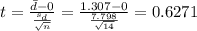 t=\frac{\bar d -0}{\frac{s_d}{\sqrt{n}}}=\frac{1.307 -0}{\frac{7.798}{\sqrt{14}}}=0.6271