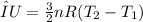 ΔU=\frac{3}{2} nR(T_{2} -T_{1} )