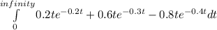 \int\limits^{infinity}_0 {0.2te^{-0.2t}+0.6te^{-0.3t}-0.8te^{-0.4t}}dt