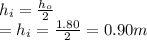 h_i=\frac{h_o}{2}\\=h_i=\frac{1.80}{2}=0.90m