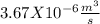 3.67X10^{-6} \frac{m^{3} }{s}