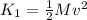 K_1=\frac{1}{2}Mv^2