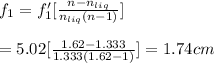 f_1=f'_1[\frac{n-n_{liq}}{n_{liq}(n-1)}]\\\\=5.02[\frac{1.62-1.333}{1.333(1.62-1)}]=1.74cm