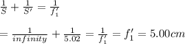 \frac{1}{S}+\frac{1}{S'}=\frac{1}{f'_1}\\\\=\frac{1}{infinity}+\frac{1}{5.02}=\frac{1}{f'_1}=f'_1=5.00cm