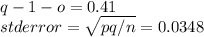 q-1-o=0.41\\std error = \sqrt{pq/n} =0.0348