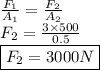 \frac{F_1}{A_1}=  \frac{F_2}{A_2} \\ F_2= \frac{3\times 500}{0.5}  \\ \boxed {F_2=3000N}