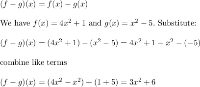 (f-g)(x)=f(x)-g(x)\\\\\text{We have}\ f(x)=4x^2+1\ \text{and}\ g(x)=x^2-5.\ \text{Substitute:}\\\\(f-g)(x)=(4x^2+1)-(x^2-5)=4x^2+1-x^2-(-5)\\\\\text{combine like terms}\\\\(f-g)(x)=(4x^2-x^2)+(1+5)=3x^2+6