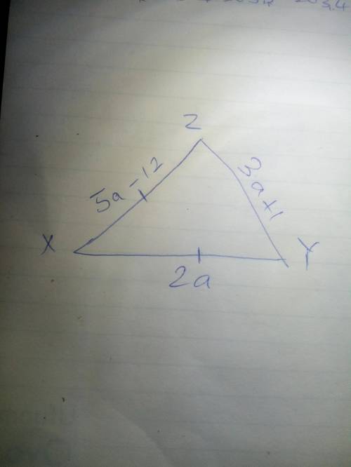 In xyz, xy=xz find the length of xy of xyz if xy=2a, yz=3a+1, andxz=5a-12