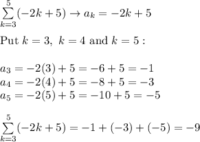 \sum\limits_{k=3}^5(-2k+5)\to a_k=-2k+5\\\\\text{Put}\ k=3,\ k=4\ \text{and}\ k=5:\\\\a_3=-2(3)+5=-6+5=-1\\a_4=-2(4)+5=-8+5=-3\\a_5=-2(5)+5=-10+5=-5\\\\\sum\limits_{k=3}^5(-2k+5)=-1+(-3)+(-5)=-9