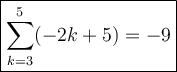 \large\boxed{\sum\limits_{k=3}^5(-2k+5)=-9}