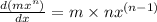 \frac{d(mx^{n} )}{dx} = m \times n x^{(n - 1)}