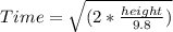 Time = \sqrt {( 2 * \frac{height }{9.8})}