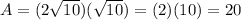 A=(2\sqrt{10})(\sqrt{10})=(2)(10)=20