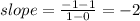 slope =  \frac{ - 1 - 1}{1 - 0}  =  - 2