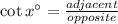 \cot x^{\circ}=\frac{adjacent}{opposite}