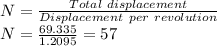 N=\frac{Total\ displacement}{Displacement\ per\ revolution}\\N=\frac{69.335}{1.2095}=57