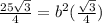 \frac{25\sqrt{3}}{4}=b^{2}(\frac{\sqrt{3}}{4})