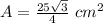 A=\frac{25\sqrt{3}}{4}\ cm^2